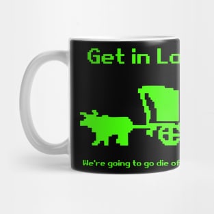 Get in Loser, We're going to Die of Dysentery Mug